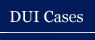 DUI Cases